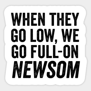 When They Go Low, We Go Full-On Newsom, Awesom Newsom Sticker